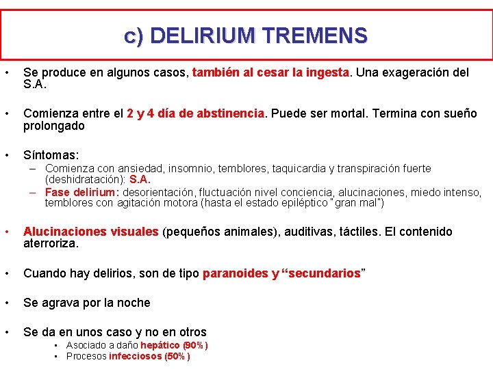 c) DELIRIUM TREMENS • Se produce en algunos casos, también al cesar la ingesta.