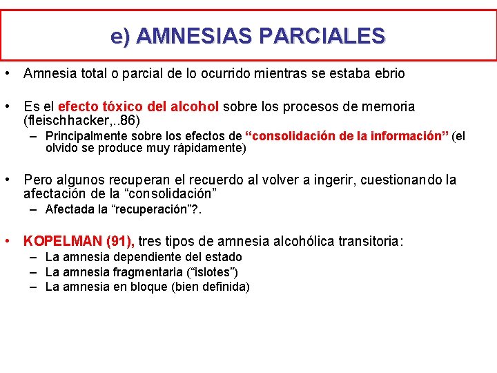 e) AMNESIAS PARCIALES • Amnesia total o parcial de lo ocurrido mientras se estaba