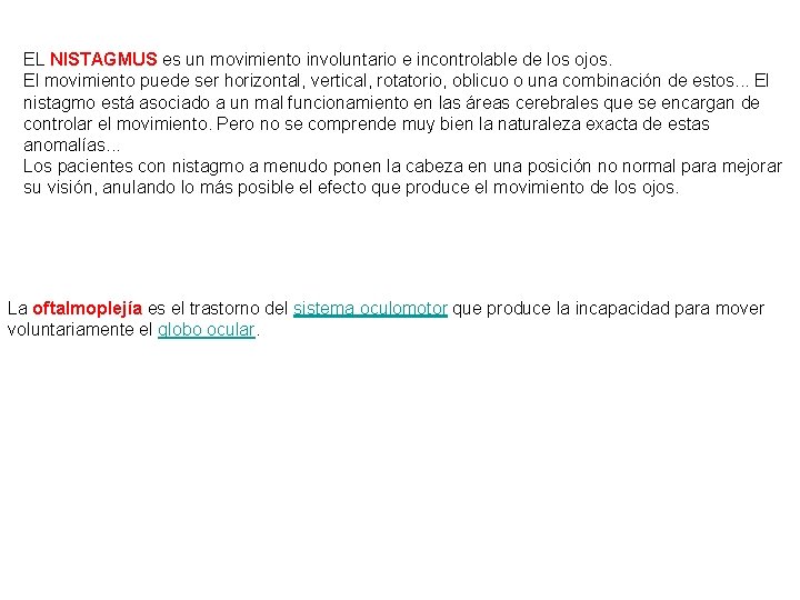 EL NISTAGMUS es un movimiento involuntario e incontrolable de los ojos. El movimiento puede