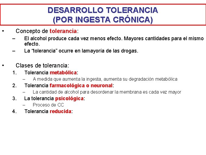 DESARROLLO TOLERANCIA (POR INGESTA CRÓNICA) • Concepto de tolerancia: – El alcohol produce cada