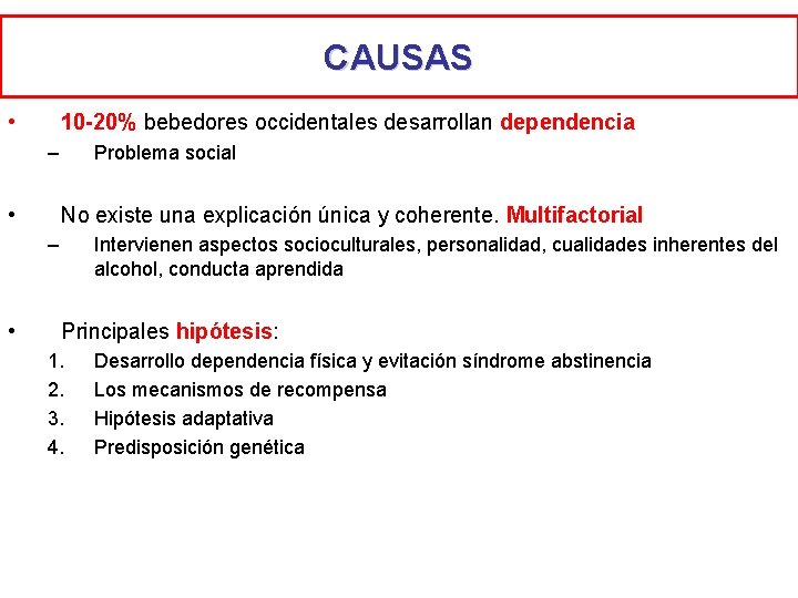 CAUSAS • 10 -20% bebedores occidentales desarrollan dependencia – • Problema social No existe