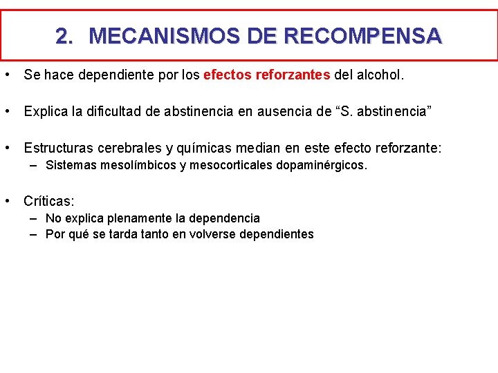 2. MECANISMOS DE RECOMPENSA • Se hace dependiente por los efectos reforzantes del alcohol.