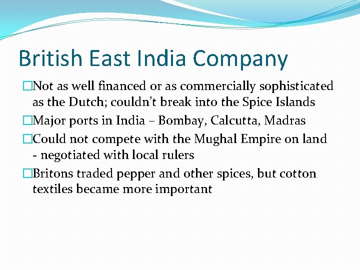 British East India Company �Not as well financed or as commercially sophisticated as the