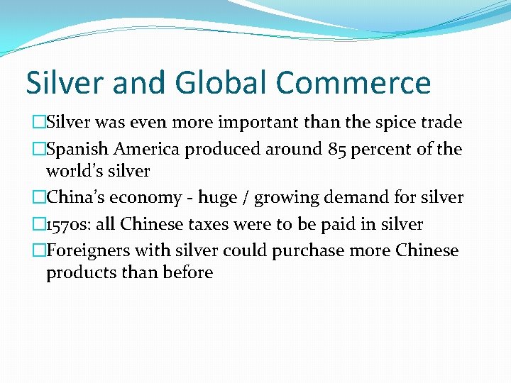 Silver and Global Commerce �Silver was even more important than the spice trade �Spanish