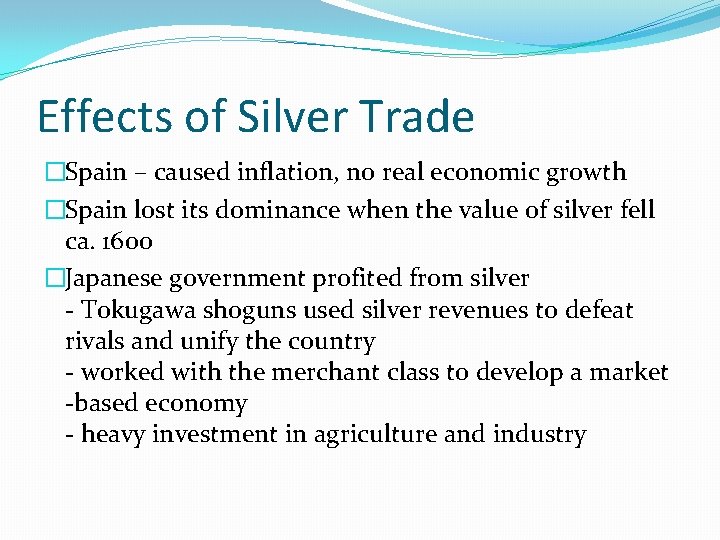 Effects of Silver Trade �Spain – caused inflation, no real economic growth �Spain lost