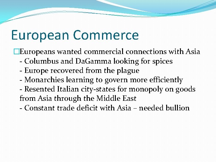 European Commerce �Europeans wanted commercial connections with Asia - Columbus and Da. Gamma looking
