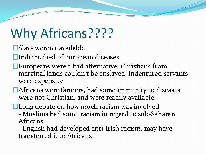 Why Africans? ? �Slavs weren’t available �Indians died of European diseases �Europeans were a