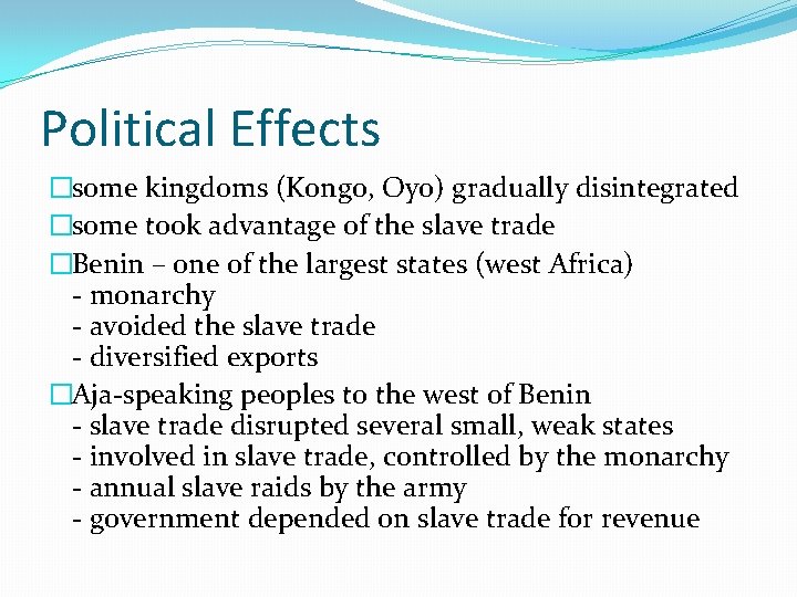 Political Effects �some kingdoms (Kongo, Oyo) gradually disintegrated �some took advantage of the slave