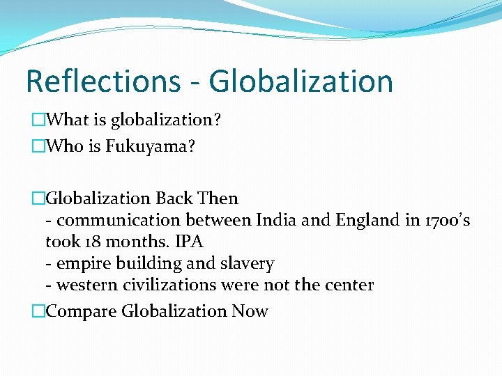 Reflections - Globalization �What is globalization? �Who is Fukuyama? �Globalization Back Then - communication