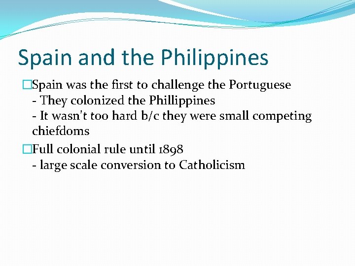 Spain and the Philippines �Spain was the first to challenge the Portuguese - They