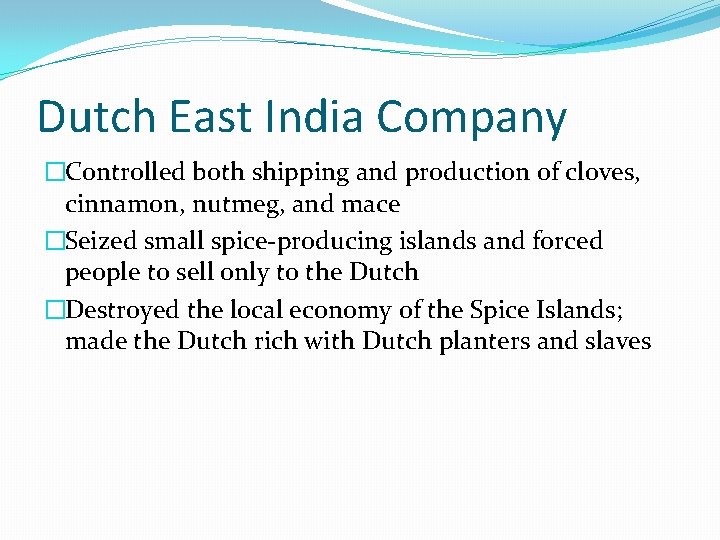 Dutch East India Company �Controlled both shipping and production of cloves, cinnamon, nutmeg, and