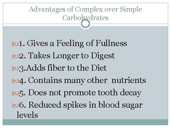 Advantages of Complex over Simple Carbohydrates 1. Gives a Feeling of Fullness 2. Takes