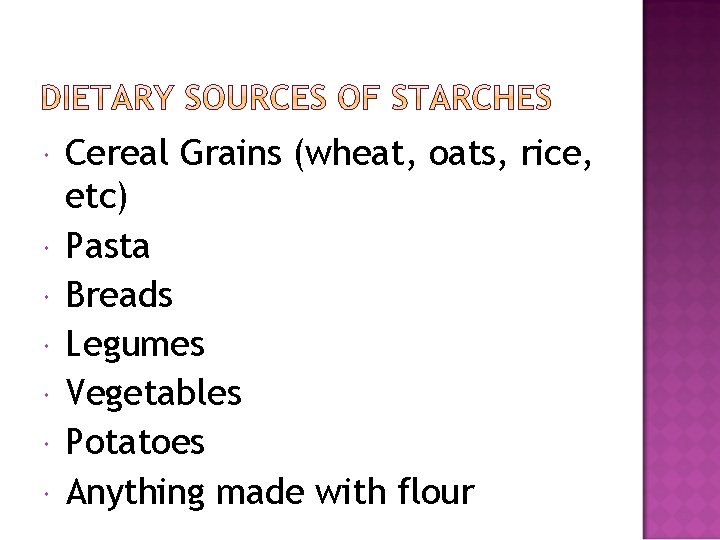  Cereal Grains (wheat, oats, rice, etc) Pasta Breads Legumes Vegetables Potatoes Anything made