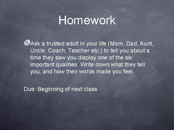 Homework Ask a trusted adult in your life (Mom, Dad, Aunt, Uncle, Coach, Teacher