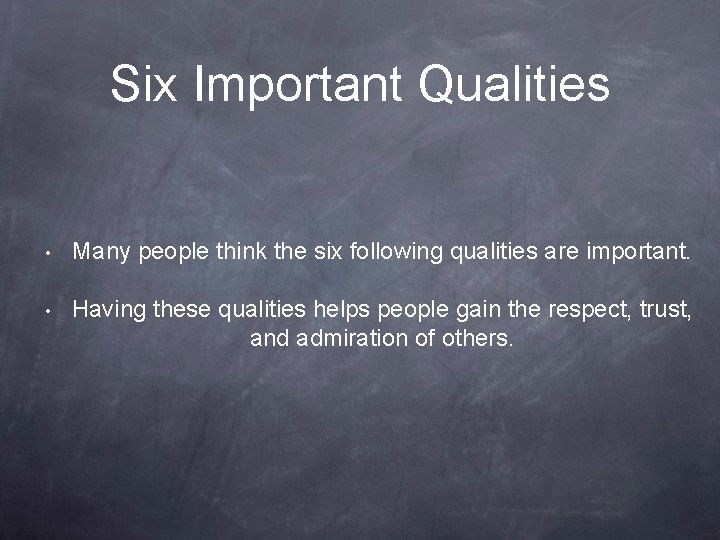 Six Important Qualities • Many people think the six following qualities are important. •