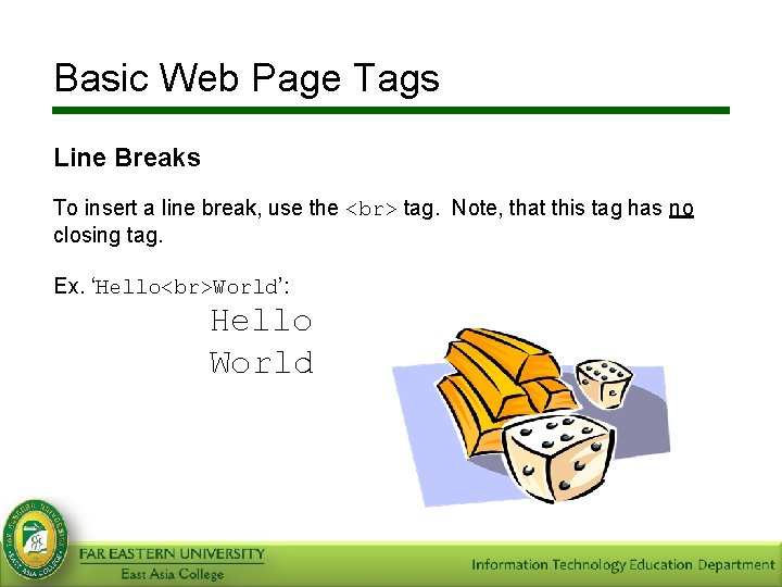 Basic Web Page Tags Line Breaks To insert a line break, use the tag.