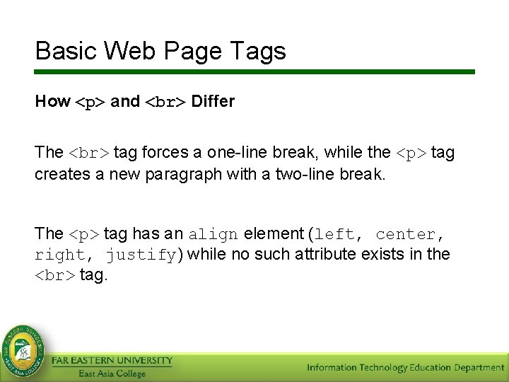 Basic Web Page Tags How <p> and Differ The tag forces a one-line break,