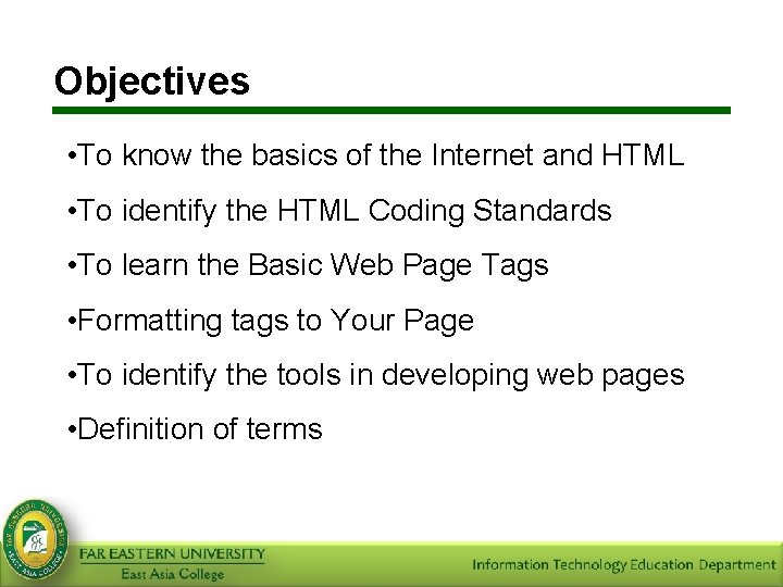 Objectives • To know the basics of the Internet and HTML • To identify