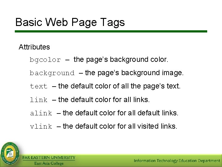 Basic Web Page Tags Attributes bgcolor – the page’s background color. background – the