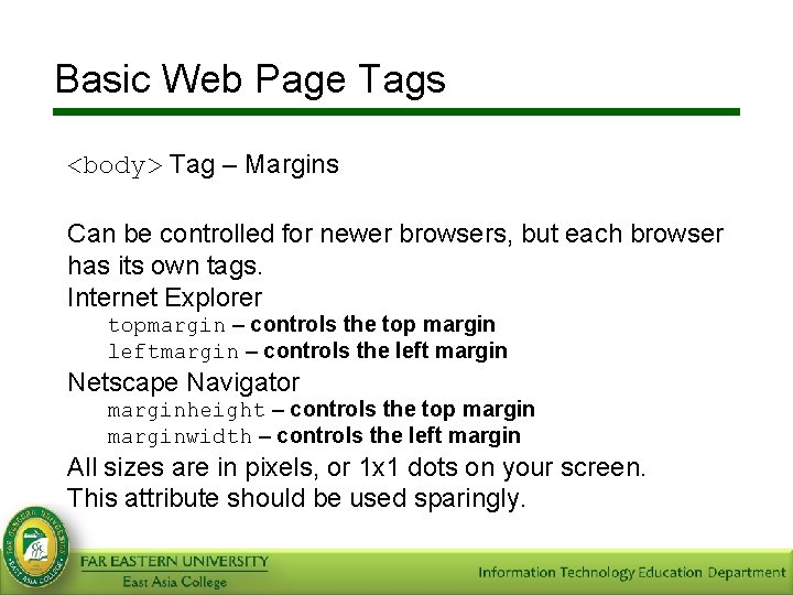 Basic Web Page Tags <body> Tag – Margins Can be controlled for newer browsers,