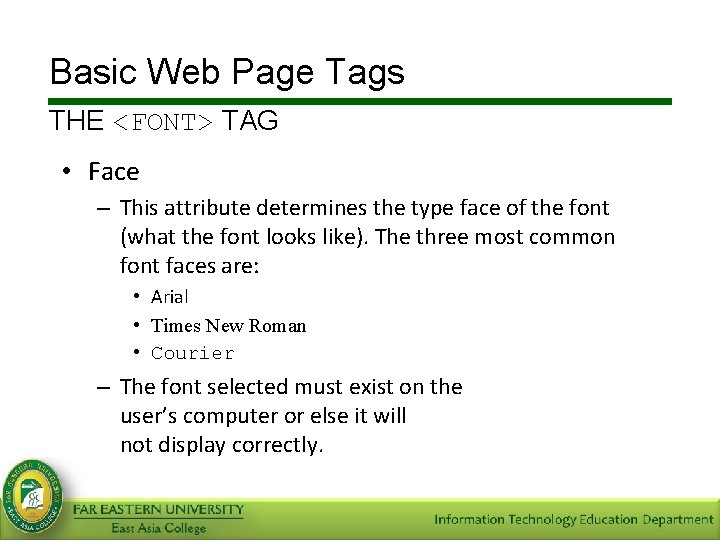 Basic Web Page Tags THE <FONT> TAG • Face – This attribute determines the