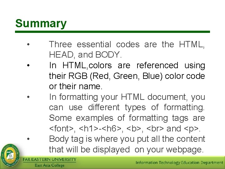 Summary • • Three essential codes are the HTML, HEAD, and BODY. In HTML,