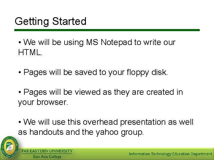 Getting Started • We will be using MS Notepad to write our HTML. •