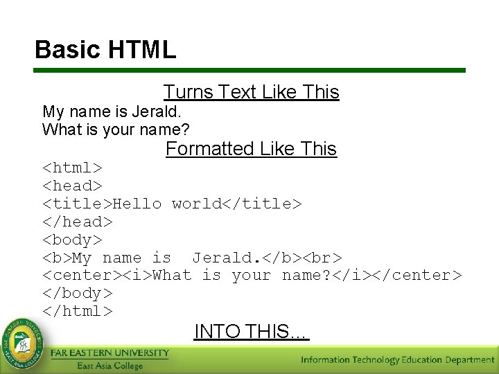 Basic HTML Turns Text Like This My name is Jerald. What is your name?