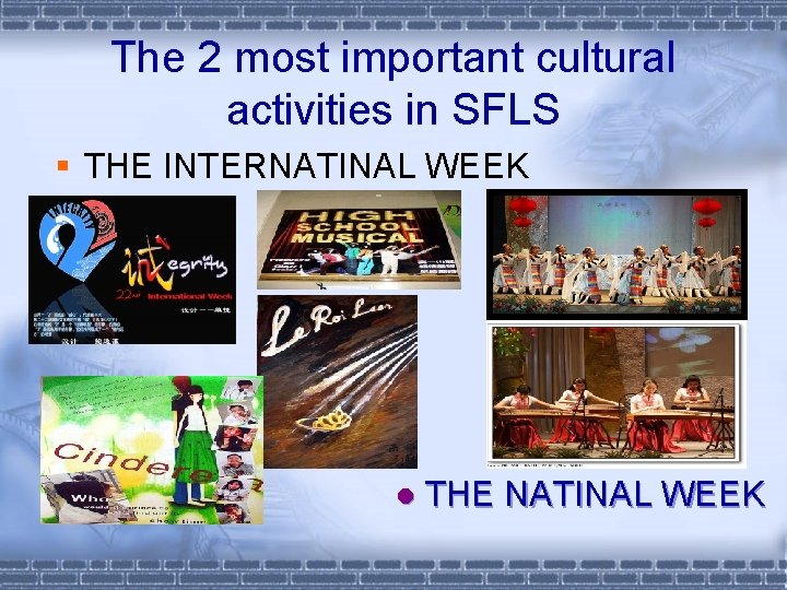 The 2 most important cultural activities in SFLS § THE INTERNATINAL WEEK l THE