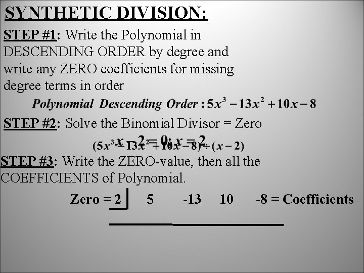 SYNTHETIC DIVISION: STEP #1: Write the Polynomial in DESCENDING ORDER by degree and write