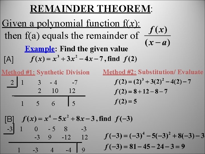 REMAINDER THEOREM: Given a polynomial function f(x): then f(a) equals the remainder of Example: