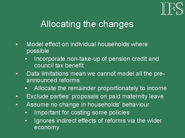 Allocating the changes • • Model effect on individual households where possible • Incorporate