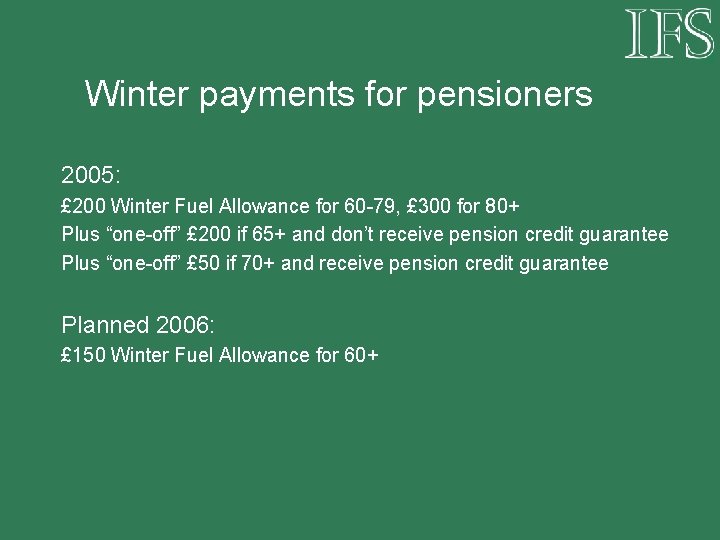 Winter payments for pensioners 2005: £ 200 Winter Fuel Allowance for 60 -79, £