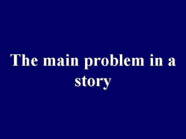 The main problem in a story 