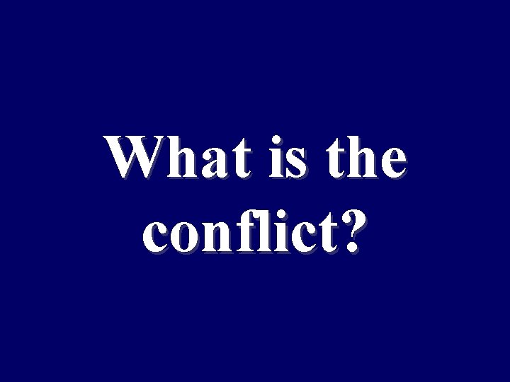 What is the conflict? 