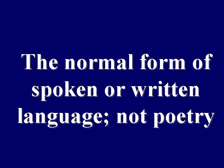 Maintaining The normal form of conditions spoken or written suitable for language; not poetry