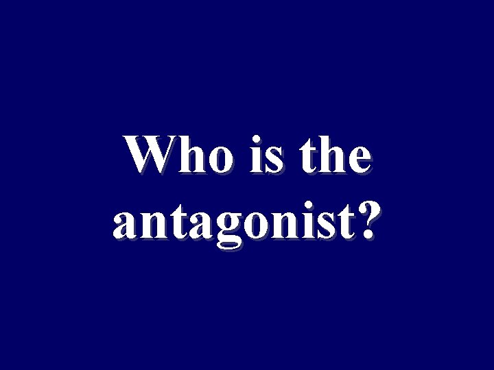 Who is the antagonist? 