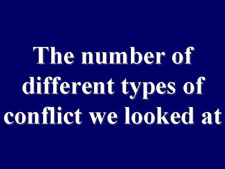 The number of different types of conflict we looked at 