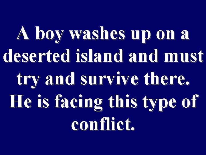 A boy washes up on a deserted island must try and survive there. He