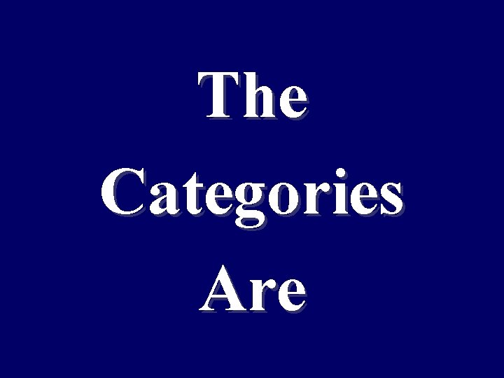 The Categories Are 