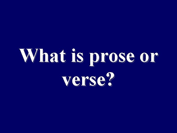 What is prose or verse? 