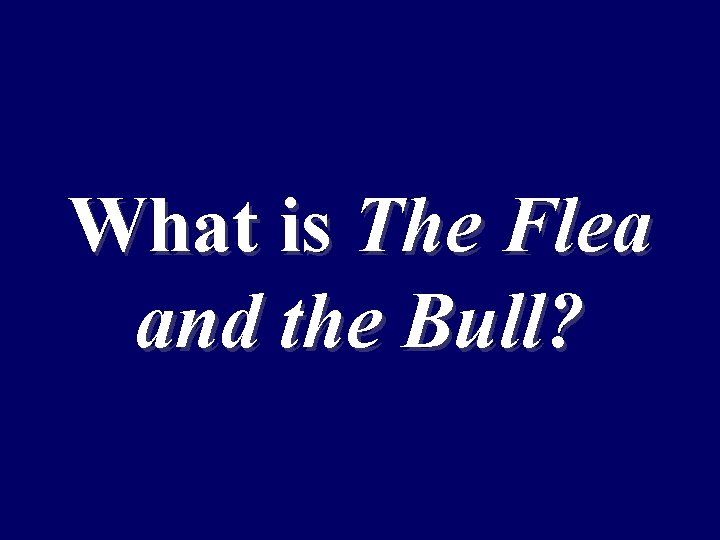 What is The Flea and the Bull? 