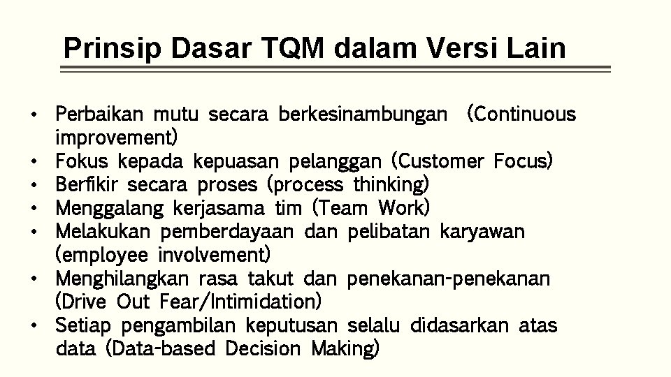 Prinsip Dasar TQM dalam Versi Lain • Perbaikan mutu secara berkesinambungan (Continuous improvement) •