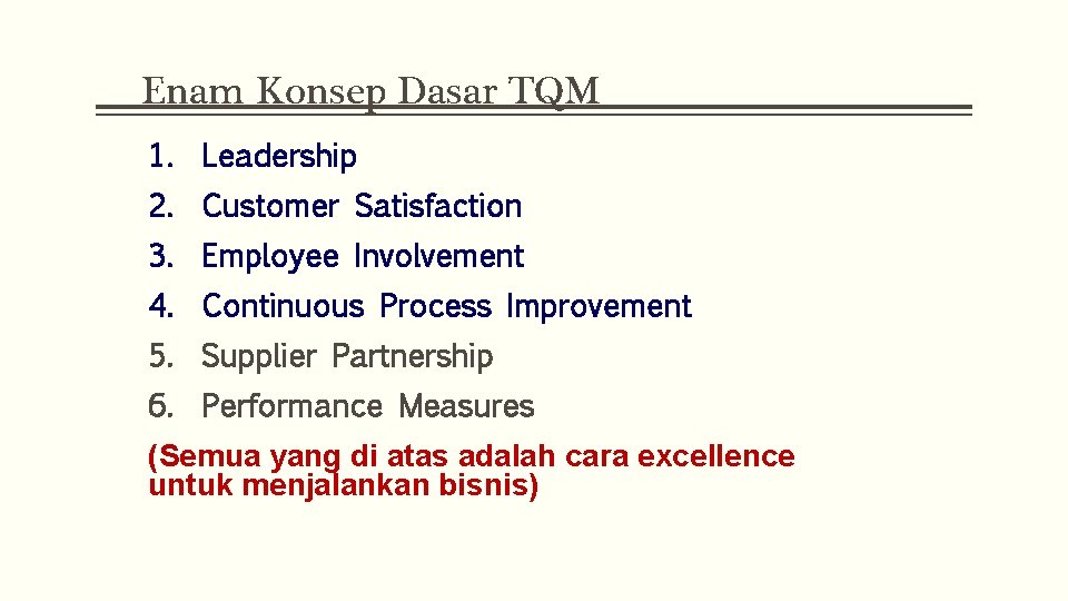 Enam Konsep Dasar TQM 1. Leadership 2. Customer Satisfaction 3. Employee Involvement 4. Continuous