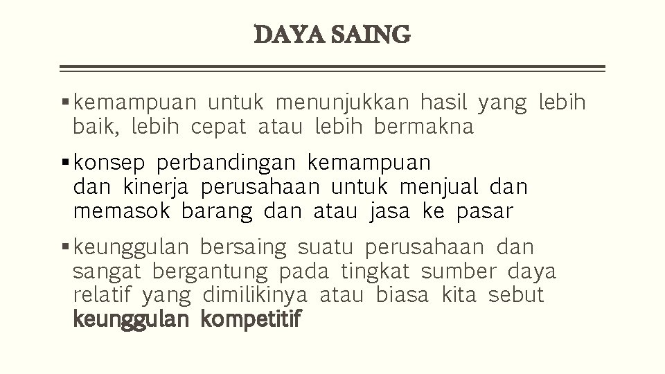 DAYA SAING § kemampuan untuk menunjukkan hasil yang lebih baik, lebih cepat atau lebih