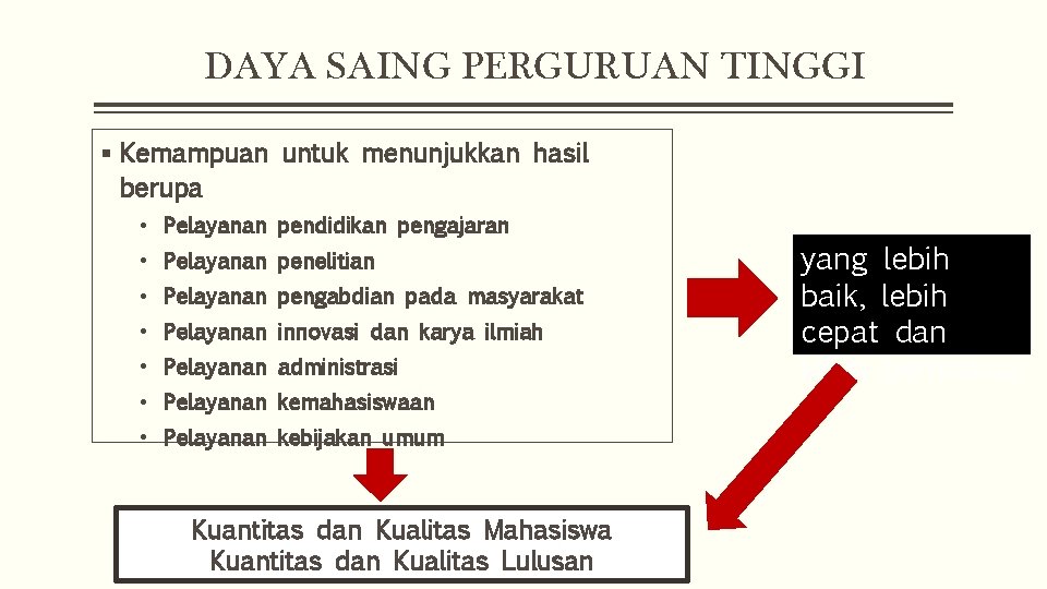 DAYA SAING PERGURUAN TINGGI § Kemampuan untuk menunjukkan hasil berupa • Pelayanan pendidikan pengajaran