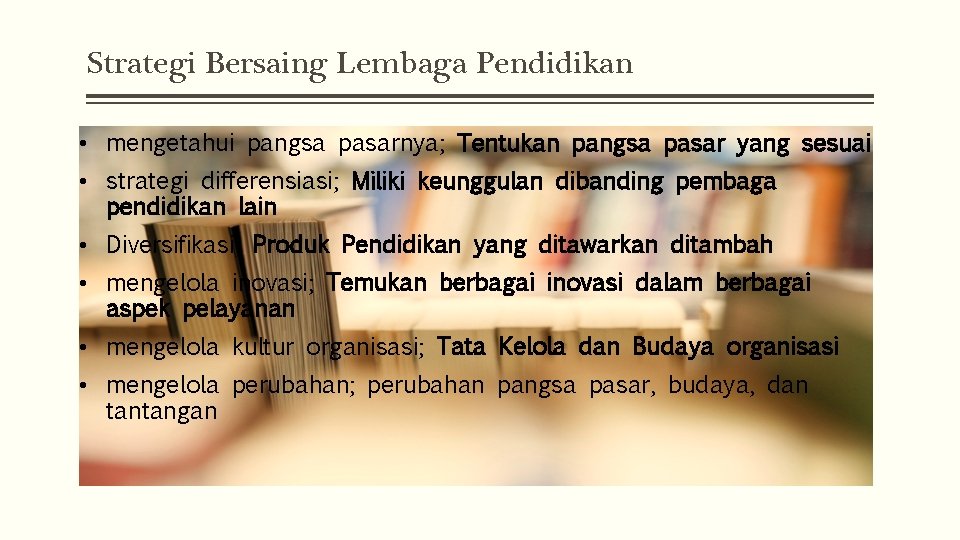 Strategi Bersaing Lembaga Pendidikan • mengetahui pangsa pasarnya; Tentukan pangsa pasar yang sesuai •