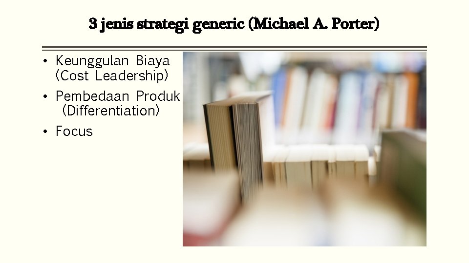 3 jenis strategi generic (Michael A. Porter) • Keunggulan Biaya (Cost Leadership) • Pembedaan
