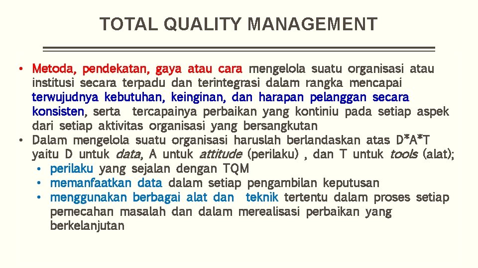 TOTAL QUALITY MANAGEMENT • Metoda, pendekatan, gaya atau cara mengelola suatu organisasi atau institusi