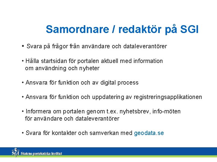 Samordnare / redaktör på SGI • Svara på frågor från användare och dataleverantörer •